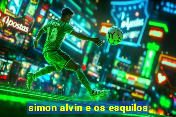 simon alvin e os esquilos